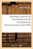 Statistique Agricole De L'Arrondissement De Castelsarrasin, Tarn-Et-Garonne (French Edition)