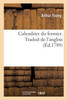 Calendrier Du Fermier Ou Instruction, Mois Par Mois, Sur Toutes Les Opérations D'Agriculture (French Edition)