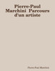 Pierre-Paul Marchini Parcours D'Un Artiste (French Edition)