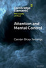 Attention And Mental Control (Elements In Philosophy Of Mind)