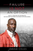 Failure Is Not An Option: How To Overcome Life's Roadblocks And Discover The Power To Succeed In Life And Business