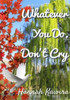 Whatever You Do, Don'T Cry