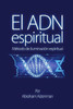 El Adn Espiritual: Método De Iluminación Espiritual (Spanish Edition)