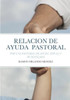 La Relacion De Ayuda Pastoral: Por Una Pastoral De Ayuda Eficaz Y Humanizada (Spanish Edition)