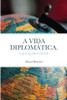 A Vida Diplomática.: O Que Quero Contar. (Portuguese Edition)