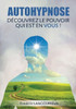 Autohypnose : Découvrez Le Pouvoir Qui Est En Vous (French Edition)