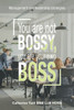 You Are Not Bossy, You Are Your Own Boss: Management And Leadership Strategies