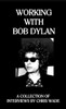 Working With Bob Dylan: A Collection Of Interviews By Chris Wade