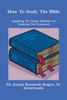 How To Study The Bible (Applying The Proper Methods For Studying And Understanding The Scriptures