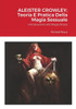 Aleister Crowley; Teoria E Pratica Della Magia Sessuale: Introduzione Alla Magia Rossa (Italian Edition)