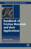 Handbook Of Friction Materials And Their Applications (Woodhead Publishing In Materials)