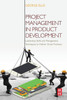 Project Management In Product Development: Leadership Skills And Management Techniques To Deliver Great Products