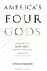 America's Four Gods What We Say About God - And What That Says About Us