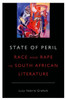 State Of Peril: Race And Rape In South African Literature