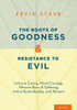 The Roots Of Goodness And Resistance To Evil: Inclusive Caring, Moral Courage, Altruism Born Of Suffering, Active Bystandership, And Heroism