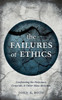 The Failures Of Ethics: Confronting The Holocaust, Genocide, And Other Mass Atrocities