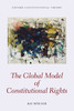The Global Model Of Constitutional Rights (Oxford Constitutional Theory)