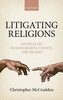 Litigating Religions: An Essay On Human Rights, Courts, And Beliefs