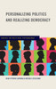 Personalizing Politics And Realizing Democracy (Series In Political Psychology)