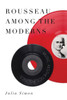 Rousseau Among The Moderns: Music, Aesthetics, Politics