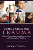 Communicating Trauma: Clinical Presentations And Interventions With Traumatized Children