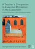 A Teacher'S Companion To Essential Motivation In The Classroom: Resources And Activities To Inspire And Engage Your Students