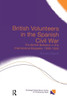 British Volunteers In The Spanish Civil War (Routledge/Canada Blanch Studies On Contemporary Spain)