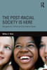 The Post-Racial Society Is Here (Routledge Series On Identity Politics)