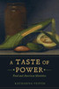A Taste Of Power: Food And American Identities (Volume 59) (California Studies In Food And Culture)