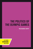 The Politics Of The Olympic Games: With An Epilogue, 1976 - 1980 (Uc Press Voices Revived)