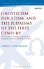 Gnosticism, Docetism, And The Judaisms Of The First Century: The Search For The Wider Context Of The Johannine Literature And Why It Matters (The Library Of New Testament Studies, 517)