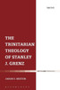 The Trinitarian Theology Of Stanley J. Grenz (T&T Clark Theology)