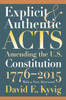 Explicit And Authentic Acts: Amending The U.S. Constitution 1776-2015, With A New Afterword
