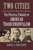 Two Cities: The Political Thought Of American Transcendentalism (American Political Thought)