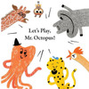 Let's Play, Mr. Octopus! (Fun With Mr. Octopus)