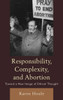 Responsibility, Complexity, And Abortion: Toward A New Image Of Ethical Thought
