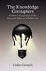 The Knowledge Corrupters: Hidden Consequences Of The Financial Takeover Of Public Life