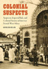 Colonial Suspects: Suspicion, Imperial Rule, And Colonial Society In Interwar French West Africa (France Overseas: Studies In Empire And Decolonization)