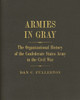 Armies In Gray: The Organizational History Of The Confederate States Army In The Civil War