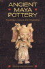 Ancient Maya Pottery: Classification, Analysis, And Interpretation (Maya Studies)
