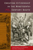 Creating Citizenship In The Nineteenth-Century South