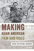 Making Asian American Film And Video: History, Institutions, Movements (Asian American Studies Today)