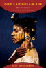 Our Caribbean Kin: Race And Nation In The Neoliberal Antilles (Critical Caribbean Studies)