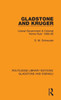 Gladstone And Kruger: Liberal Government & Colonial 'Home Rule' 1880-85 (Routledge Library Editions: Gladstone And Disraeli)