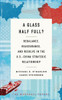 A Glass Half Full?: Rebalance, Reassurance, And Resolve In The U.S.-China Strategic Relationship (The Marshall Papers)