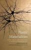 Plastic Materialities: Politics, Legality, And Metamorphosis In The Work Of Catherine Malabou