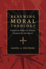 Renewing Moral Theology: Christian Ethics As Action, Character And Grace