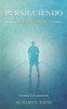Persiguiendo Lo Que Importa: Termina Sin Lamentarte (Spanish Edition)