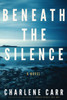 Beneath The Silence: A Novel