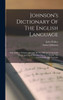 Johnson's Dictionary Of The English Language: With Walker's Pronunciation Of All The Difficult Or Doubtful Words And Marks To Shew Where To Double The Consonant In The Participle